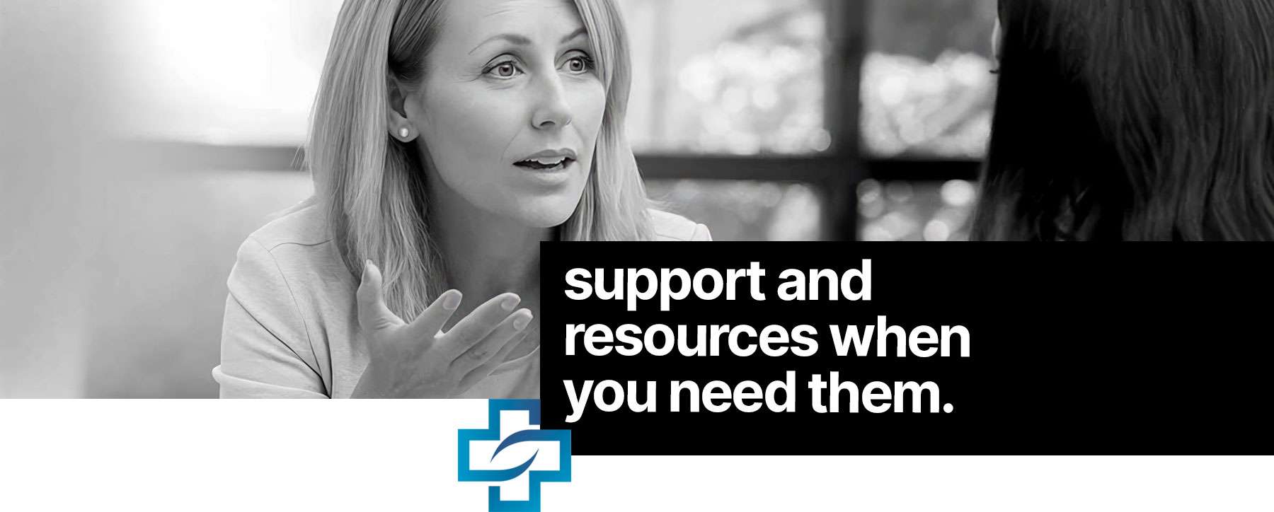 support and resources when you need them