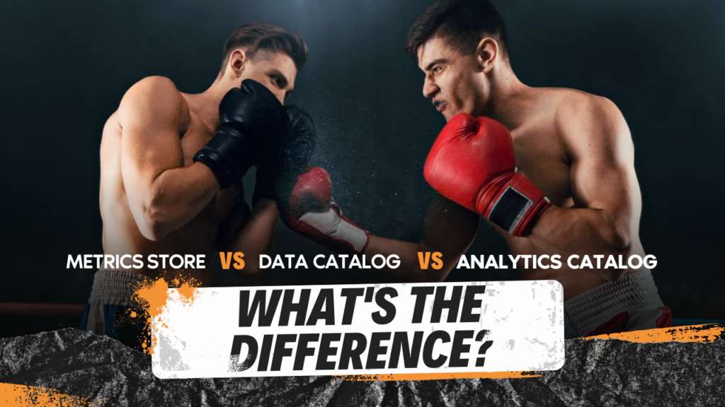 Everything You Need To Know About Analytics Catalogs, Data Catalogs, And Metrics Stores In One Easy Cheat-Sheet