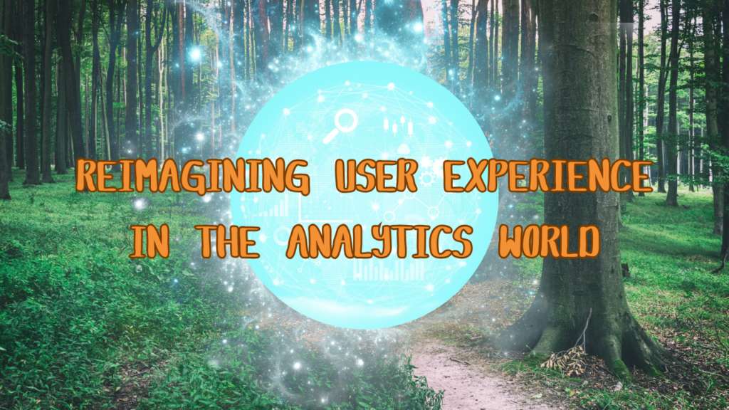 Reimagining User Experience in the Analytics World