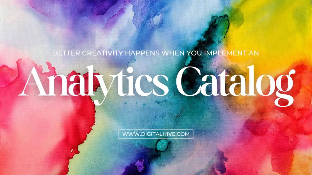 Better Creativity Happens When You Implement An Analytics Catalog